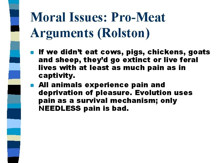 Moral Issues: Pro-Meat Arguments (Rolston) n n If we didn’t eat cows, pigs, chickens,