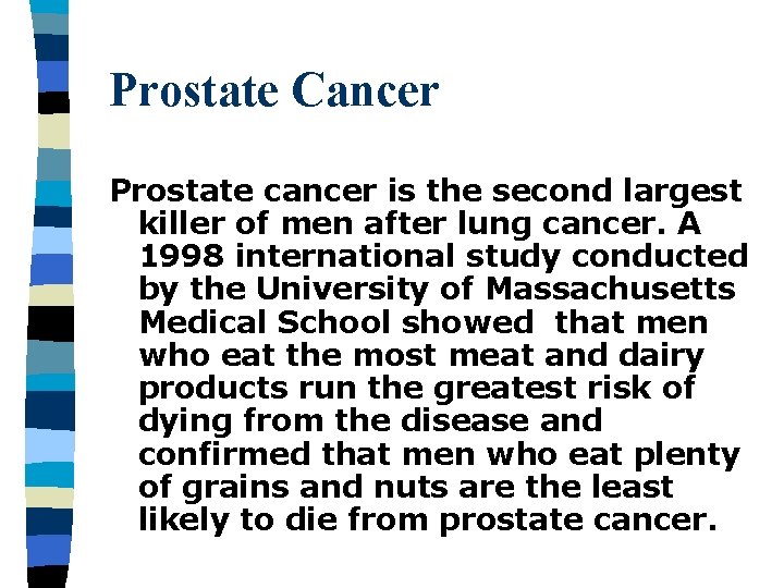 Prostate Cancer Prostate cancer is the second largest killer of men after lung cancer.