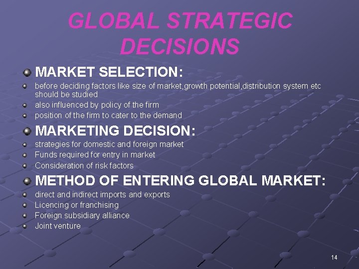 GLOBAL STRATEGIC DECISIONS MARKET SELECTION: before deciding factors like size of market, growth potential,