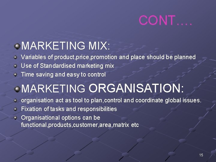 CONT…. MARKETING MIX: Variables of product, price, promotion and place should be planned Use