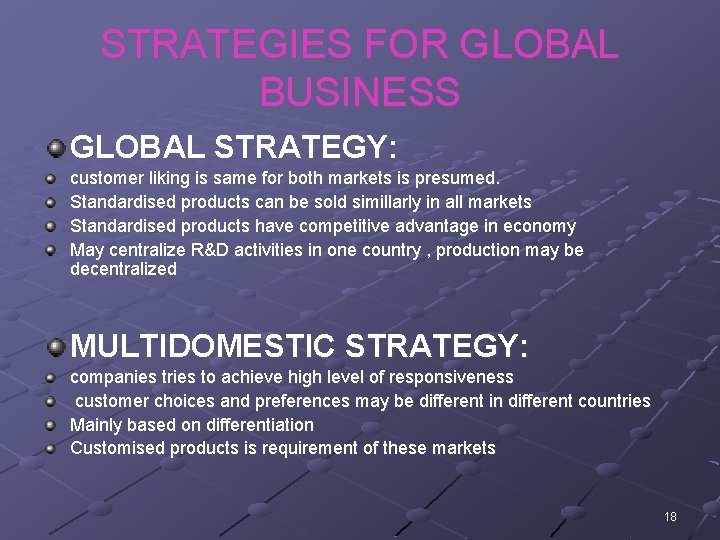 STRATEGIES FOR GLOBAL BUSINESS GLOBAL STRATEGY: customer liking is same for both markets is