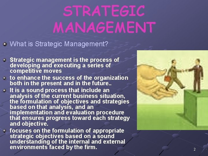 STRATEGIC MANAGEMENT What is Strategic Management? Strategic management is the process of developing and