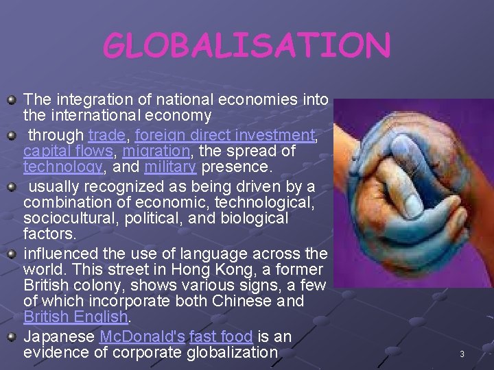 GLOBALISATION The integration of national economies into the international economy through trade, foreign direct