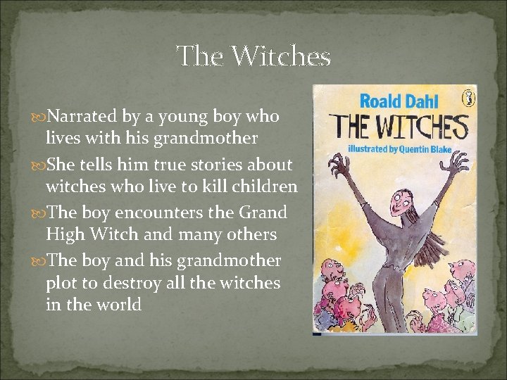 The Witches Narrated by a young boy who lives with his grandmother She tells