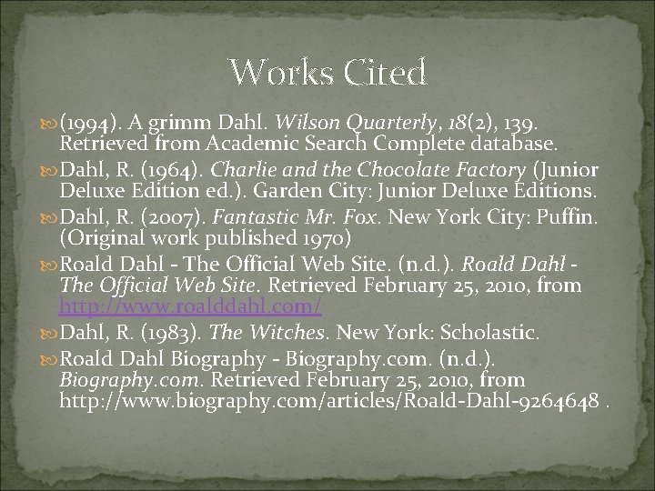 Works Cited (1994). A grimm Dahl. Wilson Quarterly, 18(2), 139. Retrieved from Academic Search