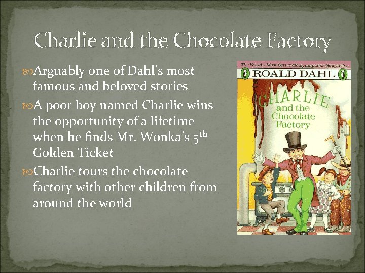 Charlie and the Chocolate Factory Arguably one of Dahl’s most famous and beloved stories