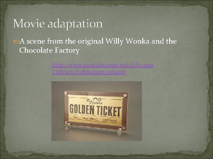 Movie adaptation A scene from the original Willy Wonka and the Chocolate Factory http: