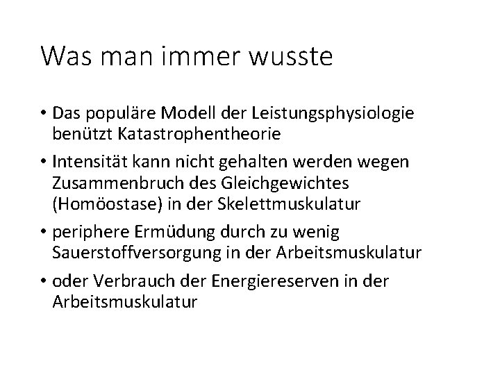 Was man immer wusste • Das populäre Modell der Leistungsphysiologie benützt Katastrophentheorie • Intensität