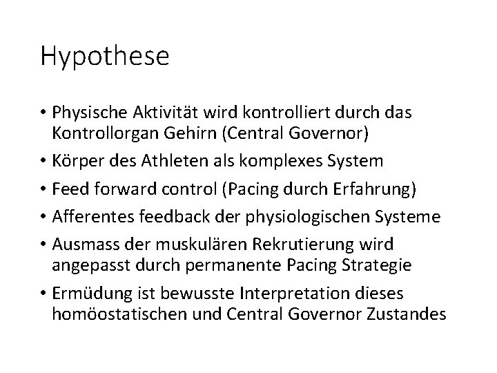 Hypothese • Physische Aktivität wird kontrolliert durch das Kontrollorgan Gehirn (Central Governor) • Körper