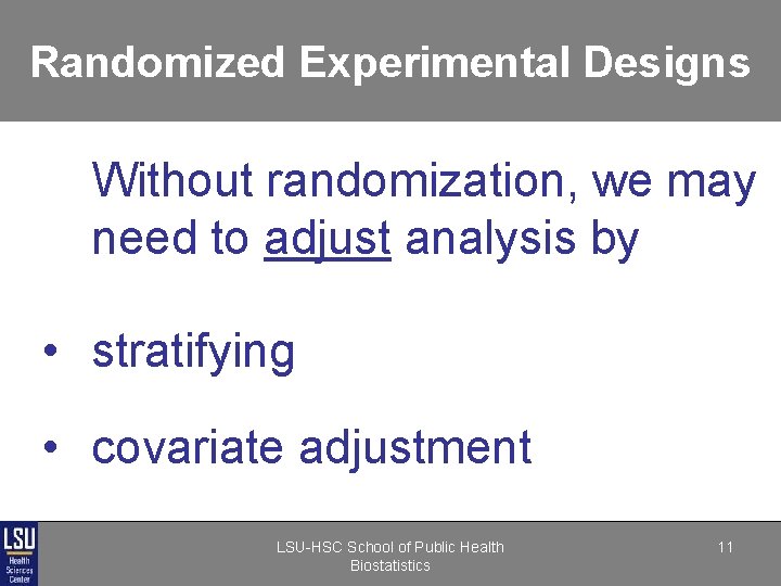 Randomized Experimental Designs Without randomization, we may need to adjust analysis by • stratifying Randomized Experimental Designs Without randomization, we may need to adjust analysis by • stratifying