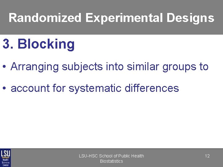 Randomized Experimental Designs 3. Blocking • Arranging subjects into similar groups to • account Randomized Experimental Designs 3. Blocking • Arranging subjects into similar groups to • account