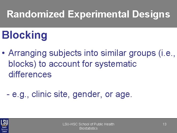 Randomized Experimental Designs Blocking • Arranging subjects into similar groups (i. e. , blocks) Randomized Experimental Designs Blocking • Arranging subjects into similar groups (i. e. , blocks)