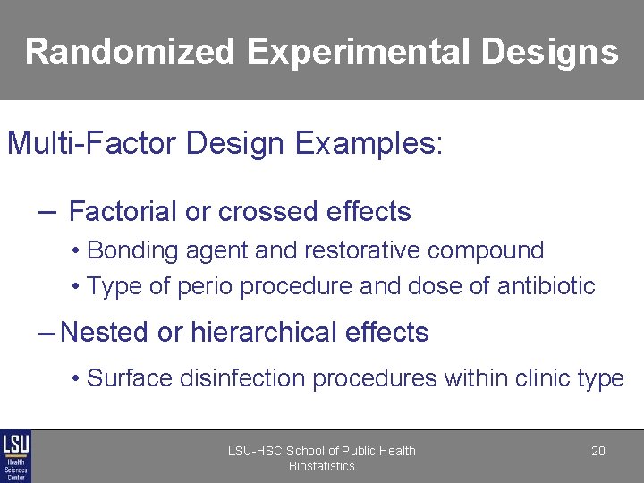 Randomized Experimental Designs Multi-Factor Design Examples: – Factorial or crossed effects • Bonding agent Randomized Experimental Designs Multi-Factor Design Examples: – Factorial or crossed effects • Bonding agent