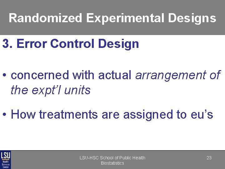 Randomized Experimental Designs 3. Error Control Design • concerned with actual arrangement of the Randomized Experimental Designs 3. Error Control Design • concerned with actual arrangement of the