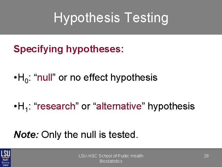 Hypothesis Testing Specifying hypotheses: • H 0: “null” or no effect hypothesis • H Hypothesis Testing Specifying hypotheses: • H 0: “null” or no effect hypothesis • H
