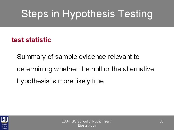 Steps in Hypothesis Testing test statistic Summary of sample evidence relevant to determining whether Steps in Hypothesis Testing test statistic Summary of sample evidence relevant to determining whether