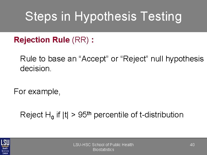 Steps in Hypothesis Testing Rejection Rule (RR) : Rule to base an “Accept” or Steps in Hypothesis Testing Rejection Rule (RR) : Rule to base an “Accept” or