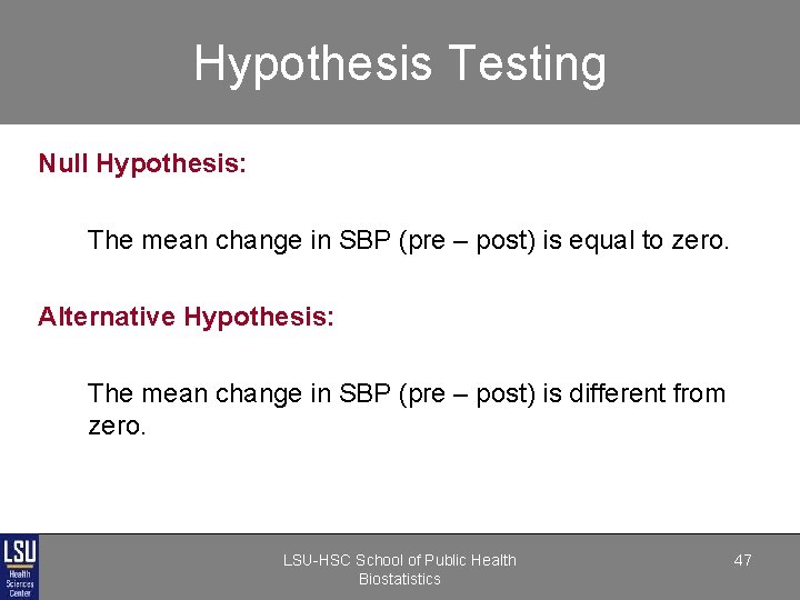 Hypothesis Testing Null Hypothesis: The mean change in SBP (pre – post) is equal Hypothesis Testing Null Hypothesis: The mean change in SBP (pre – post) is equal
