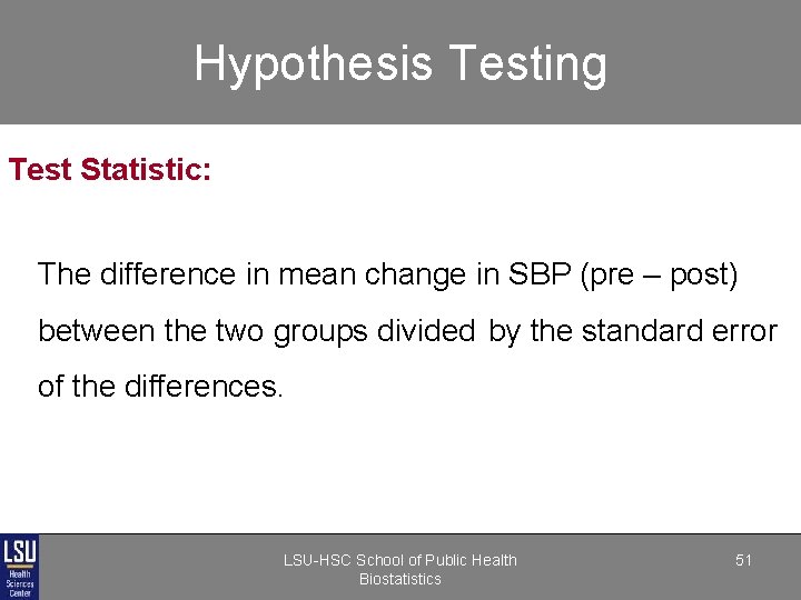 Hypothesis Testing Test Statistic: The difference in mean change in SBP (pre – post) Hypothesis Testing Test Statistic: The difference in mean change in SBP (pre – post)