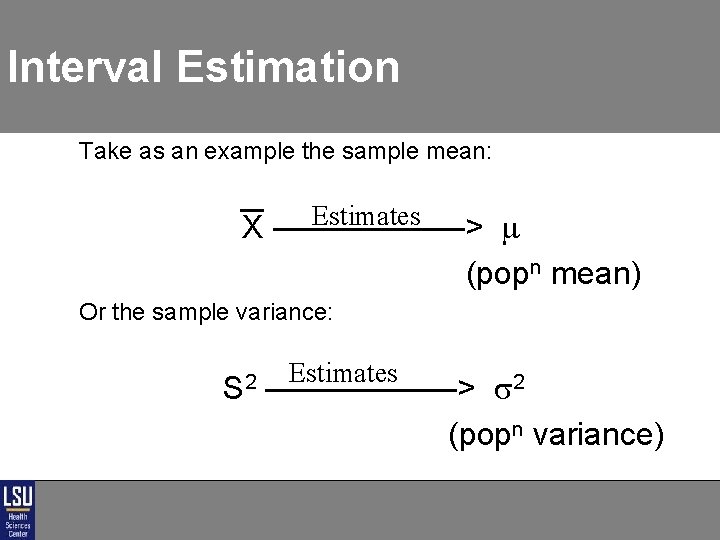Interval Estimation Take as an example the sample mean: Estimates X ——————> (popn mean) Interval Estimation Take as an example the sample mean: Estimates X ——————> (popn mean)