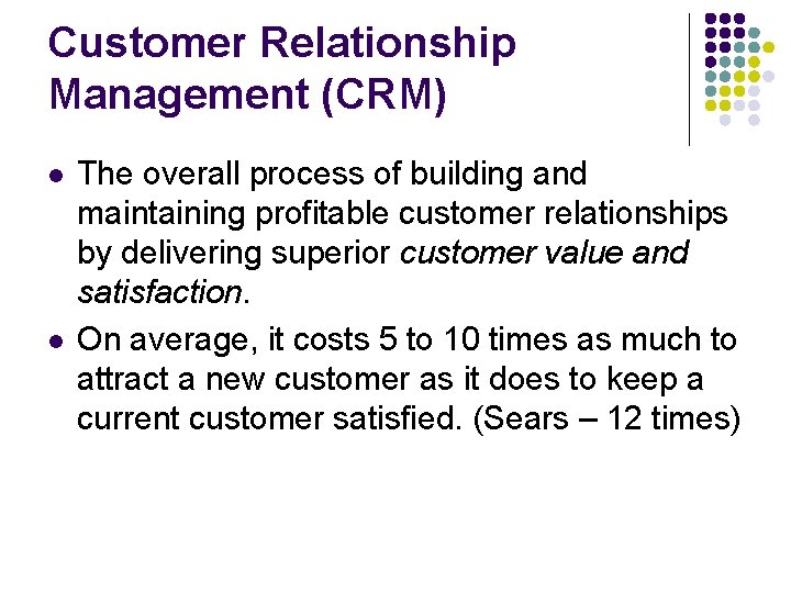 Customer Relationship Management (CRM) l l The overall process of building and maintaining profitable