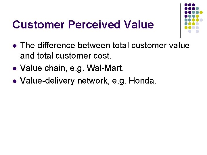 Customer Perceived Value l l l The difference between total customer value and total