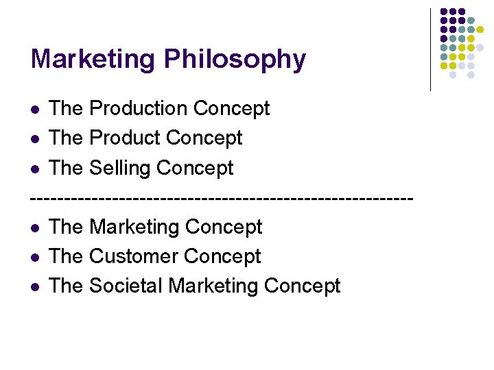 Marketing Philosophy The Production Concept l The Product Concept l The Selling Concept ----------------------------l