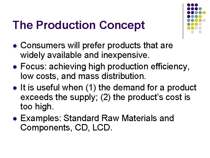 The Production Concept l l Consumers will prefer products that are widely available and