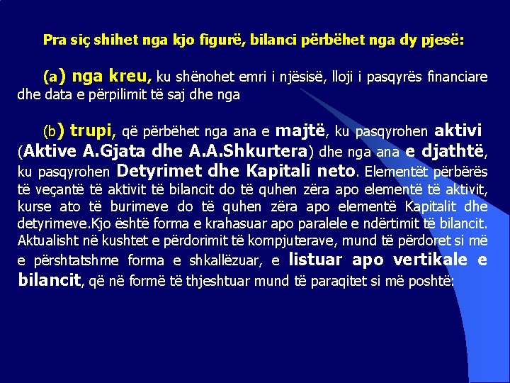 Pra siç shihet nga kjo figurë, bilanci përbëhet nga dy pjesë: (a) nga kreu,