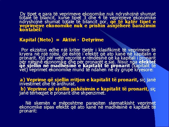  Dy tipet e para të veprimeve ekonomike nuk ndryshojnë shumat totale të bilancit,