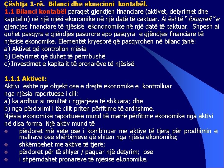 Çështja 1 -rë. Bilanci dhe ekuacioni kontabël. 1. 1 Bilanci kontabël paraqet gjendjen financiare