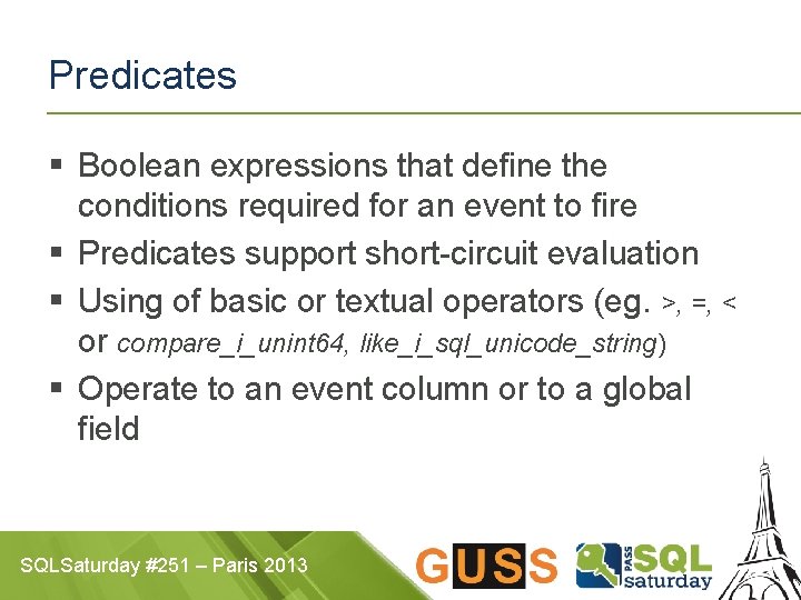 Predicates § Boolean expressions that define the conditions required for an event to fire