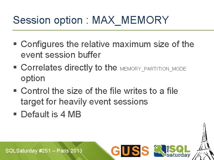 Session option : MAX_MEMORY § Configures the relative maximum size of the event session