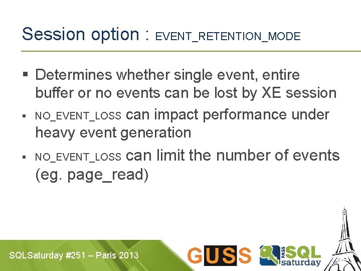 Session option : EVENT_RETENTION_MODE § Determines whether single event, entire buffer or no events