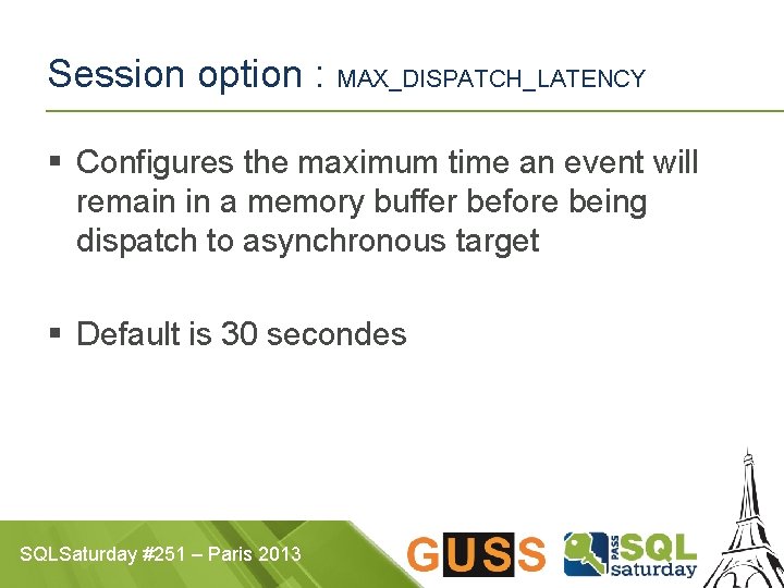 Session option : MAX_DISPATCH_LATENCY § Configures the maximum time an event will remain in