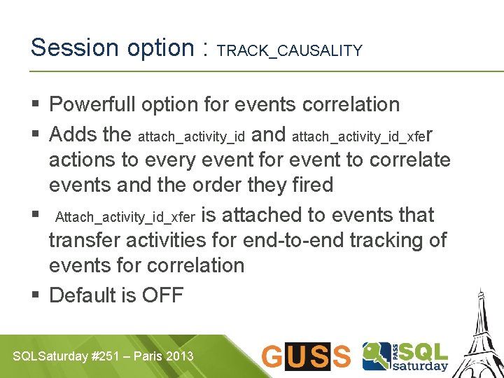 Session option : TRACK_CAUSALITY § Powerfull option for events correlation § Adds the attach_activity_id
