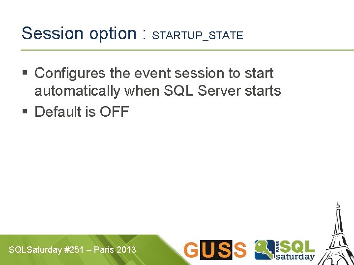 Session option : STARTUP_STATE § Configures the event session to start automatically when SQL