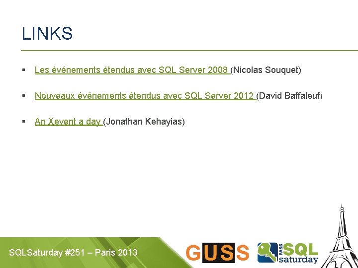 LINKS § Les événements étendus avec SQL Server 2008 (Nicolas Souquet) § Nouveaux événements