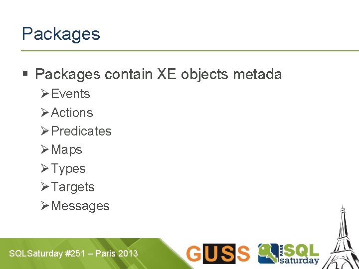 Packages § Packages contain XE objects metada Ø Events Ø Actions Ø Predicates Ø