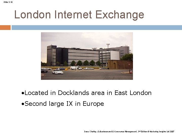 Slide 3. 10 London Internet Exchange • Located in Docklands area in East London