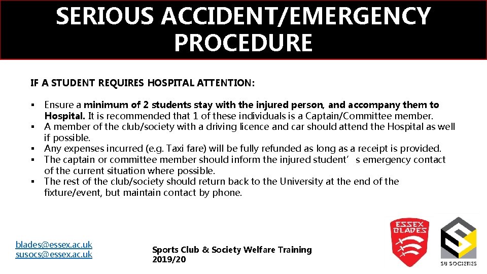 SERIOUS ACCIDENT/EMERGENCY PROCEDURE IF A STUDENT REQUIRES HOSPITAL ATTENTION: § § § Ensure a