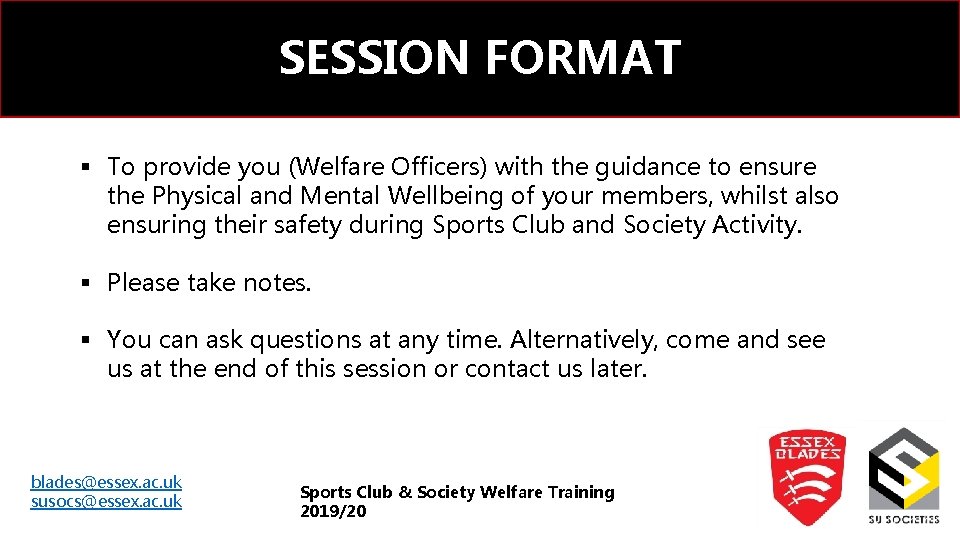 SESSION FORMAT § To provide you (Welfare Officers) with the guidance to ensure the