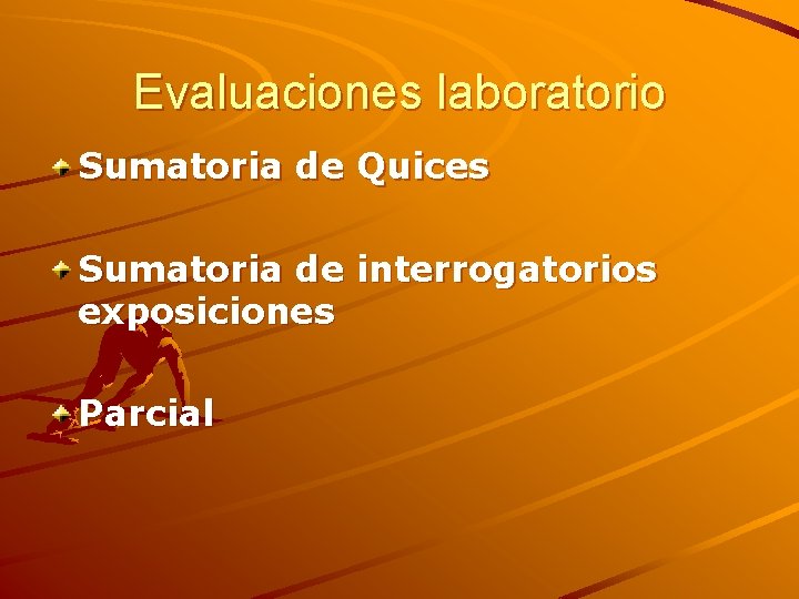Evaluaciones laboratorio Sumatoria de Quices Sumatoria de interrogatorios exposiciones Parcial Evaluaciones laboratorio Sumatoria de Quices Sumatoria de interrogatorios exposiciones Parcial