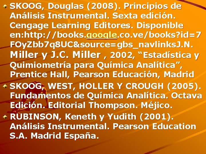 SKOOG, Douglas (2008). Principios de Análisis Instrumental. Sexta edición. Cengage Learning Editores. Disponible en: SKOOG, Douglas (2008). Principios de Análisis Instrumental. Sexta edición. Cengage Learning Editores. Disponible en: