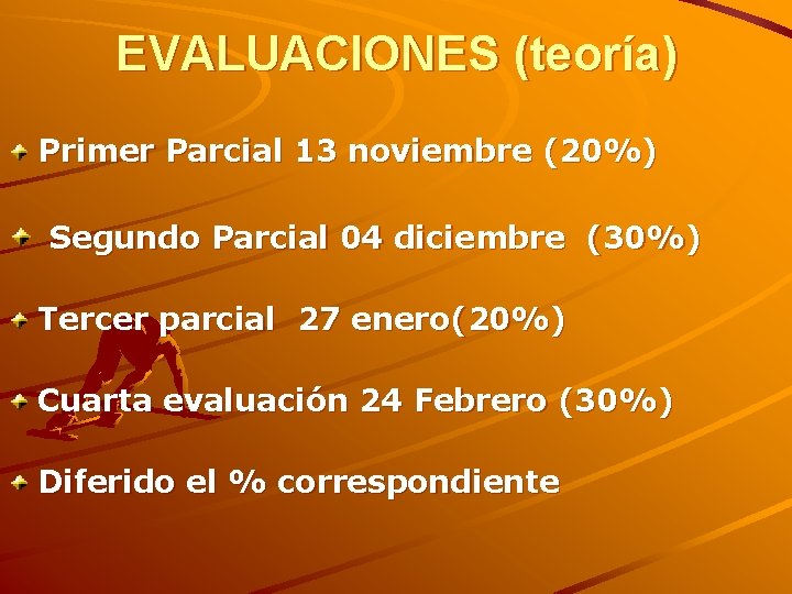 EVALUACIONES (teoría) Primer Parcial 13 noviembre (20%) Segundo Parcial 04 diciembre (30%) Tercer parcial EVALUACIONES (teoría) Primer Parcial 13 noviembre (20%) Segundo Parcial 04 diciembre (30%) Tercer parcial