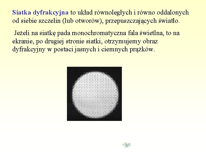 Siatka dyfrakcyjna to układ równoległych i równo oddalonych od siebie szczelin (lub otworów), przepuszczających