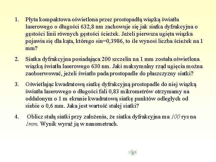 1. Płyta kompaktowa oświetlona przez prostopadłą wiązką światła laserowego o długości 632, 8 nm