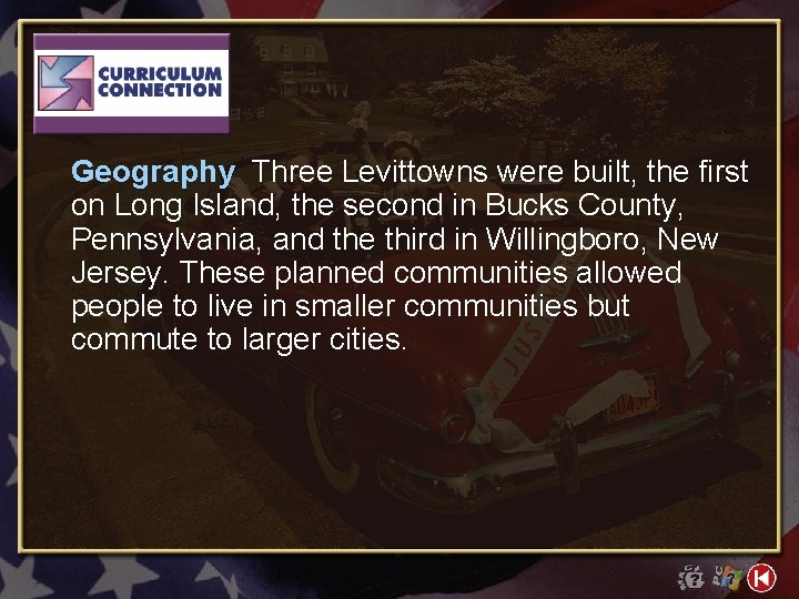 Geography Three Levittowns were built, the first on Long Island, the second in Bucks