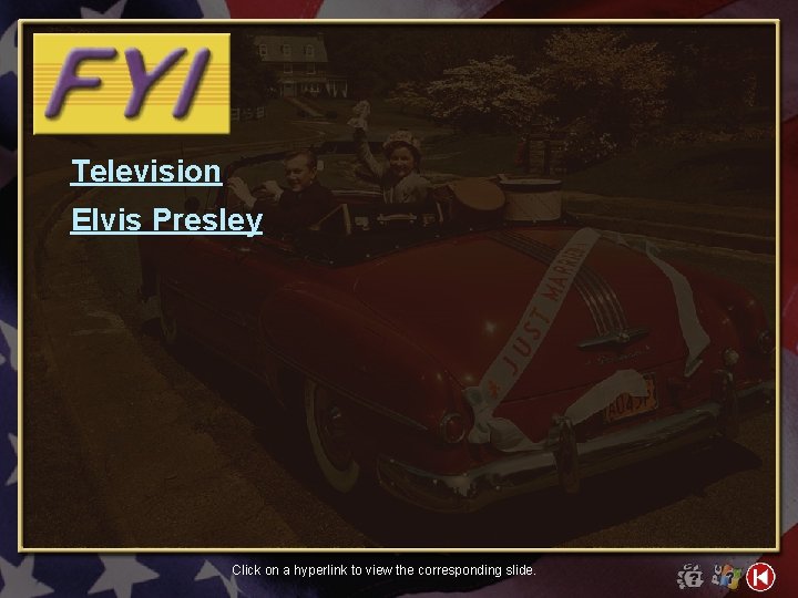 Television Elvis Presley Click on a hyperlink to view the corresponding slide. 