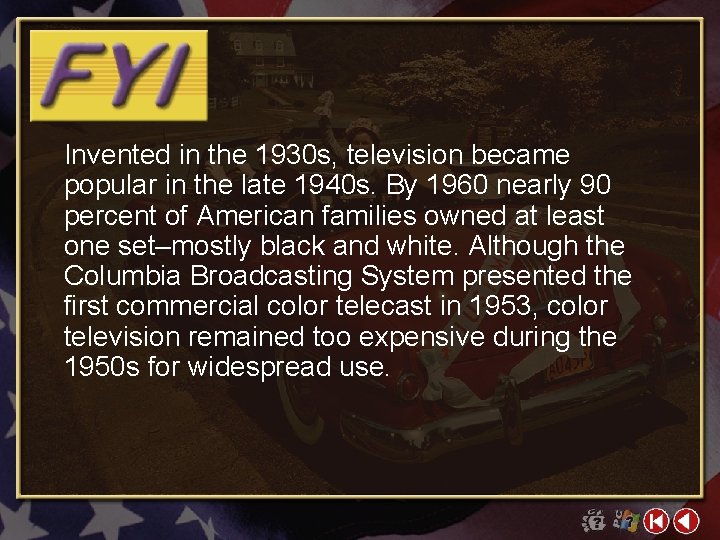 Invented in the 1930 s, television became popular in the late 1940 s. By